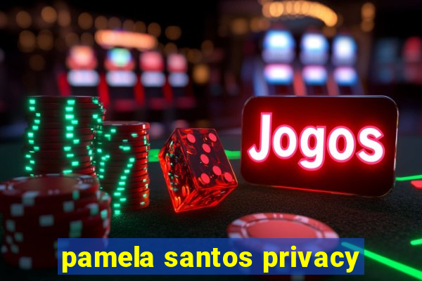 pamela santos privacy